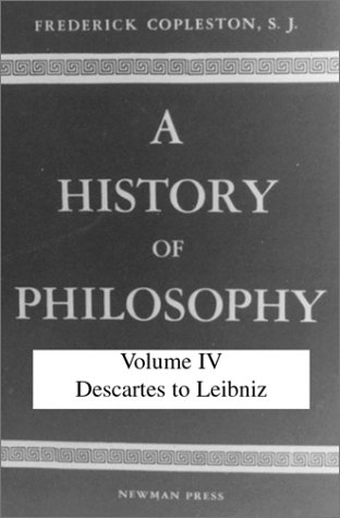 History of Philosophy, Volume IV: Descartes to Leibniz (9780809100682) by Copleston SJ, Frederick