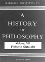 9780809100712: A History of Philosophy, Volume VII: Fichte to Nietzsche: 7