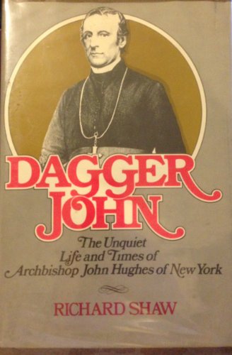 Stock image for Dagger John: The Unquiet Life and Times of Archbishop John Hughes of New York for sale by SecondSale
