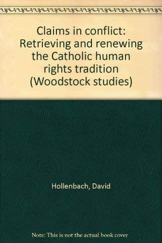 9780809102877: Claims in conflict: Retrieving and renewing the Catholic human rights tradition (Woodstock studies)
