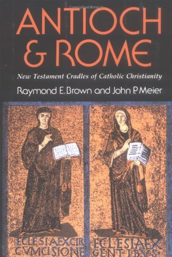 9780809103393: Antioch and Rome: New Testament Cradles of Catholic Christianity by Raymond E. Brown, S.S., John P. Meier (1983) Paperback