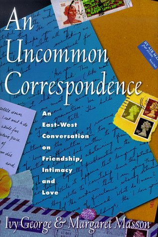 9780809105007: An Uncommon Correspondence: An East-West Conversation on Frienship, Intimacy and Love: An East-west Conversation on Friendship, Intimacy and Love