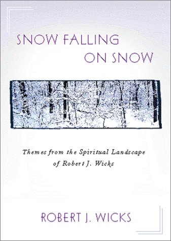 Imagen de archivo de Snow Falling on Snow: Themes from the Spiritual Landscape of Robert J. Wicks a la venta por Once Upon A Time Books