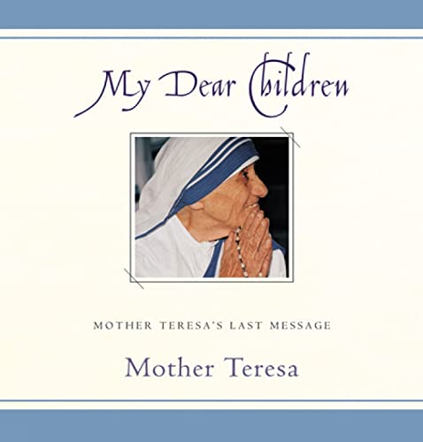 Beispielbild fr My Dear Children : Mother Teresa's Last Message zum Verkauf von Better World Books