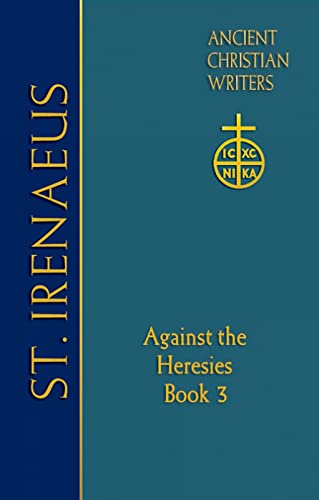 St. Irenaeus of Lyons: Against the Heresies (Book 3) (Ancient Christian Writers)