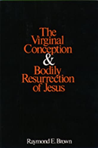 The Virginal Conception and Bodily Resurrection of Jesus - Brown, Raymond Edward
