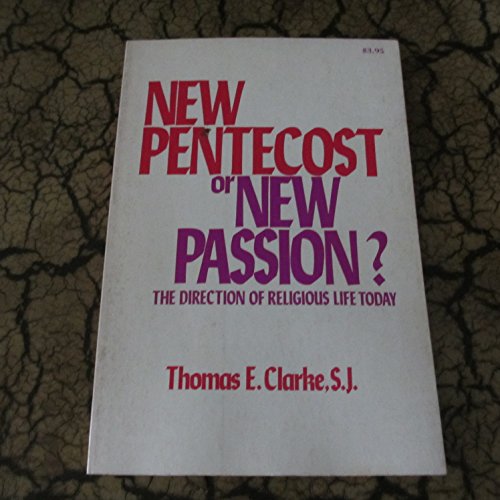 New Pentecost or new Passion?: The direction of religious life today (9780809117925) by Clarke, Thomas E