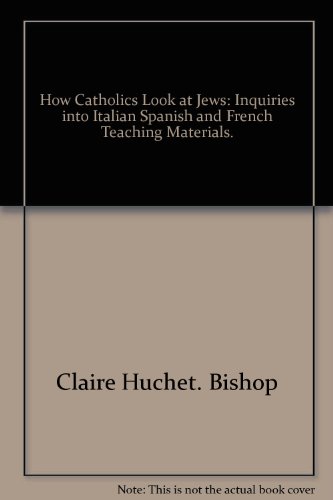 How Catholics look at Jews;: Inquiries into Italian, Spanish, and French teaching materials (9780809118137) by Bishop, Claire Huchet