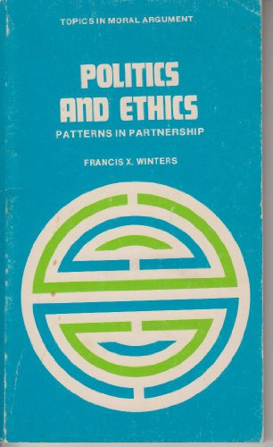 Politics and ethics: Patterns in partnership (Topics in moral argument)