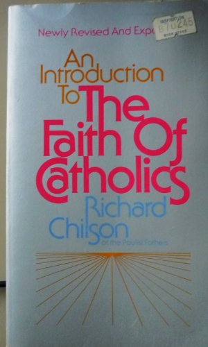 An Introduction to the Faith of Catholics (9780809118731) by Chilson, Richard