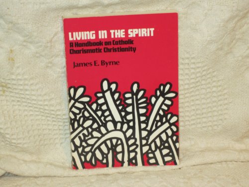 Imagen de archivo de Living in the Spirit: A Handbook on Catholic Charismatic Christianity a la venta por Cameron Park Books