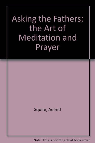 Beispielbild fr Asking the Fathers: The Art of Meditation and Prayers zum Verkauf von THE OLD LIBRARY SHOP