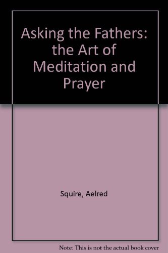 Stock image for Asking the Fathers: The Art of Meditation and Prayers for sale by THE OLD LIBRARY SHOP
