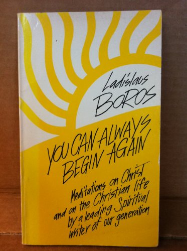 You can always begin again (A Deus book) (9780809120062) by Boros, Ladislaus