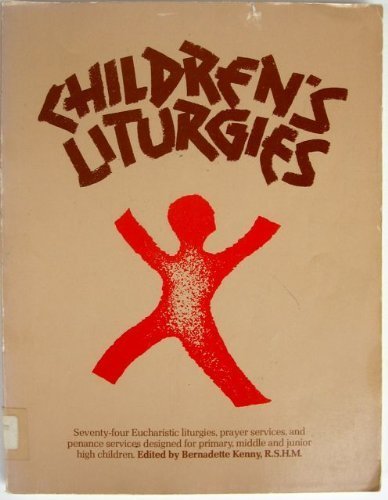 9780809120307: Children's Liturgies: Seventy-Four Eucharistic Liturgies, Prayer Services, and Penance Services, Designed for Primary, Middle, and Junior High Childr: ... for Primary, Middle and Junior High Children