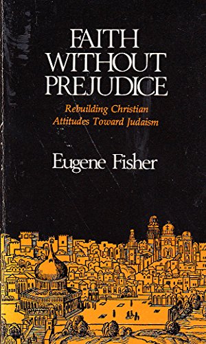 Stock image for Faith Without Prejudice : Rebuilding Christian Attitudes Toward Judaism for sale by Better World Books