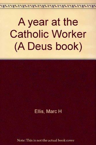 A year at the Catholic Worker (A Deus book) (9780809121403) by Ellis, Marc H