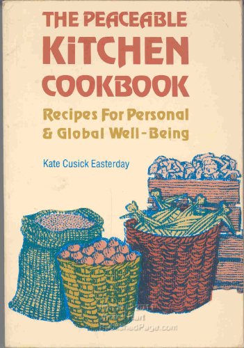 The peaceable kitchen cookbook: Recipes for personal & global well-being - Kate Cusick Easterday