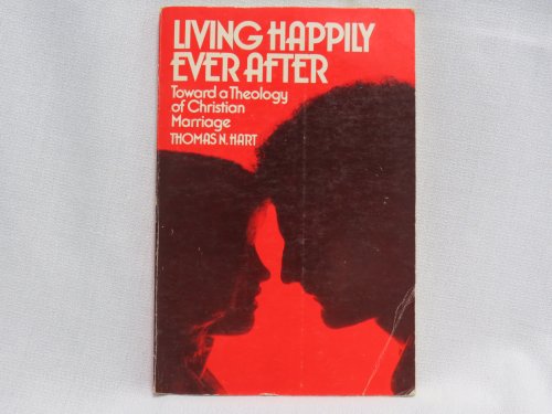 Stock image for Living Happily Ever After: Toward a Theology of Christian Marriage for sale by UHR Books