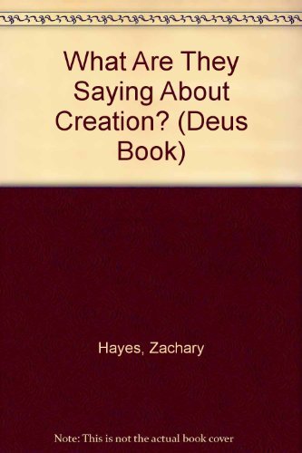 What Are They Saying About Creation? (Deus Book) (9780809122868) by Hayes, Zachary