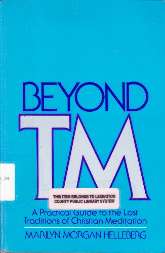 Stock image for Beyond Tm a Practical Guide to the Lost Traditions of Christian Meditation for sale by First Landing Books & Arts