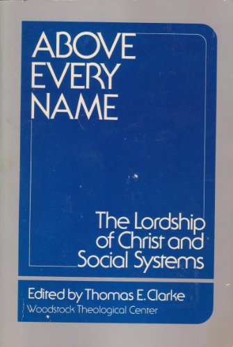 Beispielbild fr Above every name: The lordship of Christ and social systems (Woodstock studies) zum Verkauf von Wonder Book