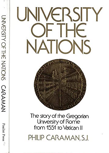 University of the nations: The story of the Gregorian University with its associated institutes, the Biblical and Oriental, 1551-1962 (9780809123551) by Caraman, Philip