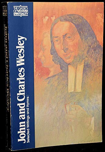 Beispielbild fr John and Charles Wesley: Selected Prayers, Hymns, Journal Notes, Sermons, Letters and Treatises (The Classics of Western Spirituality) zum Verkauf von Henry Stachyra, Bookseller