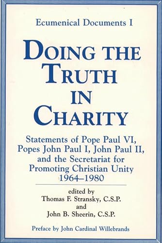 Doing the Truth in Charity: Statements of Popes Paul VI, John Paul I, John Paul II and the Secretariat for Promoting Christian Unity (Ecumenical Documents I, 1982) (9780809123988) by Thomas F. Stransky; John B. Sheerin