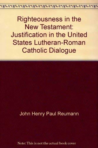 9780809124367: Righteousness in the New Testament: Justification in the United States Lutheran-Roman Catholic Dialogue