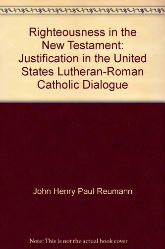 Imagen de archivo de Righteousness in the New Testament: Justification in the United States Lutheran-Roman Catholic Dialogue a la venta por HPB-Emerald