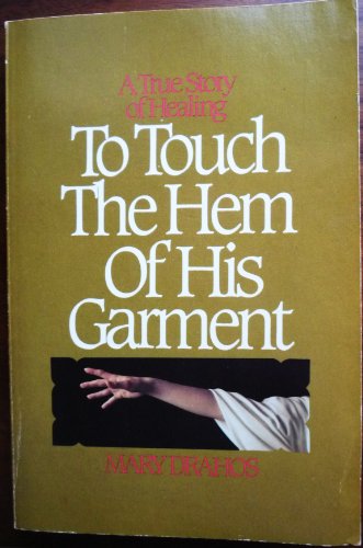 Stock image for To Touch the Hem of His Garment: A True Story of Healing for sale by ThriftBooks-Atlanta