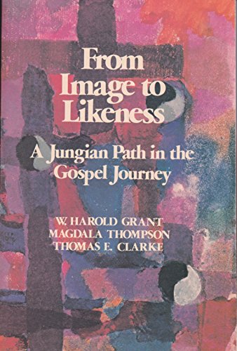 From Image to Likeness: A Jungian Path in the Gospel Journey (9780809125524) by W. Harold Grant; Mary Magdala Thompson; Thomas E. Clarke