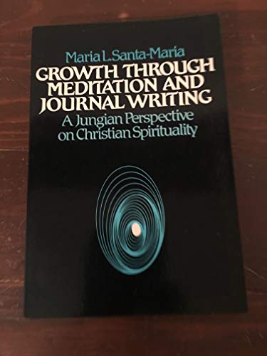 Imagen de archivo de Growth Through Meditation and Journal Writing: A Jungian Perspective on Christian Spirituality a la venta por SecondSale