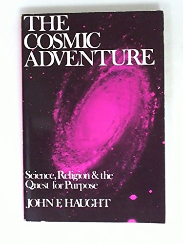 THE COSMIC ADVENTURE, SCIENCE, RELIGION AND THE QUEST FOR PURPOSE