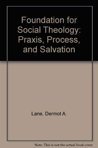 Beispielbild fr Foundation for Social Theology: Praxis, Process, and Salvation zum Verkauf von Anybook.com