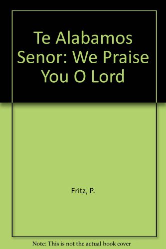 Beispielbild fr Te Alabamos Senor (We Praise You O Lord) : We Praise You O Lord zum Verkauf von Better World Books