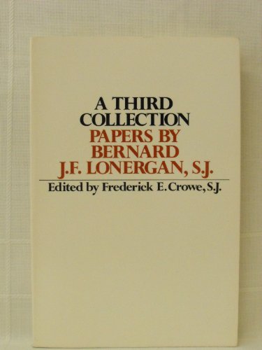 Imagen de archivo de A Third Collection: Papers by Bernard J.F. Lonergan, S.J. a la venta por GoldenWavesOfBooks