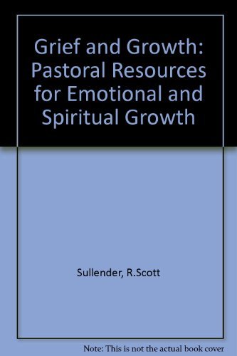 Imagen de archivo de Grief and Growth: Pastoral Resources for Emotional & Spiritual Growth a la venta por SecondSale