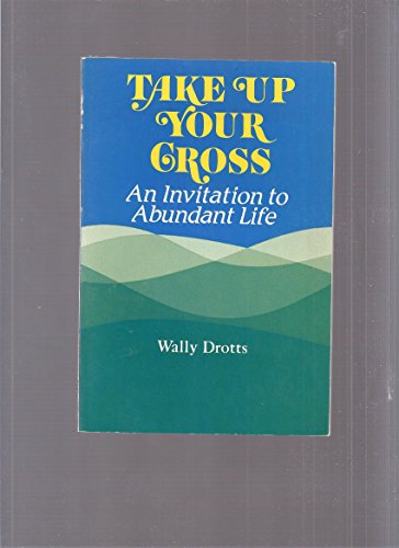 Beispielbild fr Take Up Your Cross: Invitation to Abundant Life zum Verkauf von Wonder Book