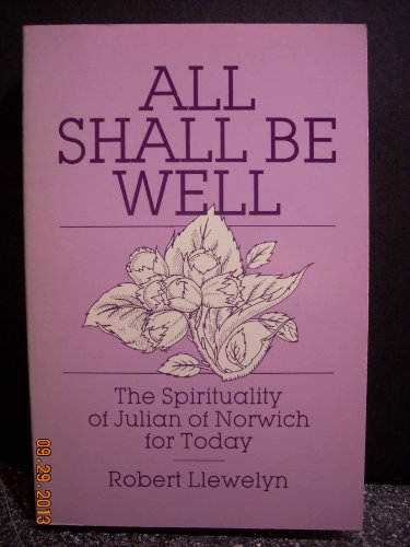 Beispielbild fr All Shall Be Well: The Spirituality of Julian of Norwich for Today zum Verkauf von Wonder Book