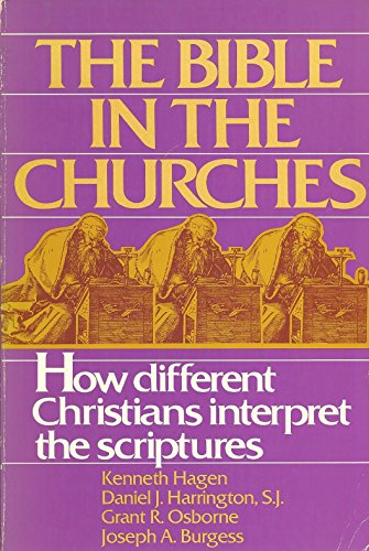 The Bible in the Churches: How Different Christians Interpret the Scriptures (9780809126767) by Hagen, Kenneth; Harrington, Daniel J.; Osborne, Grant R.; Burgess, J. A.