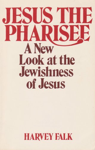 Jesus the Pharisee: A New Look at the Jewishness of Jesus