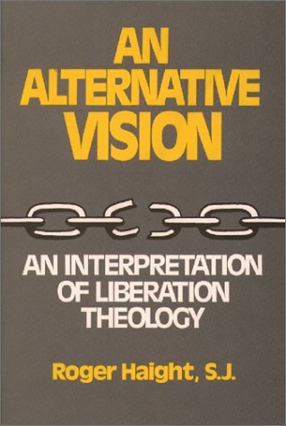 Beispielbild fr An Alternative Vision : An Interpretation of Liberation Theology zum Verkauf von Better World Books