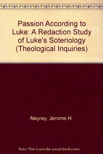 The Passion According to Luke: A Redaction Study of Luke's Soteriology (Theological Inquiries) (9780809126880) by Neyrey, Jerome