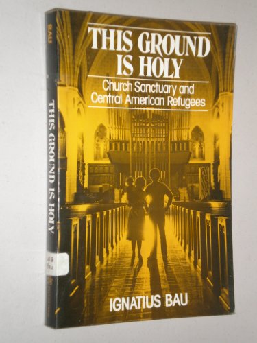 Imagen de archivo de This Ground Is Holy : Church Sanctuary and Central American Refugees a la venta por Better World Books