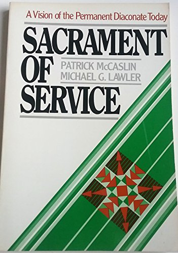 Sacrament of Service: A Vision of the Permanent Diaconate Today (9780809127580) by McCaslin, Patrick; Lawler, Michael G.