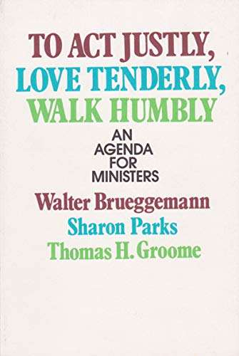 Stock image for To Act Justly, Love Tenderly, Walk Humbly: An Agenda for Ministers for sale by HPB-Emerald