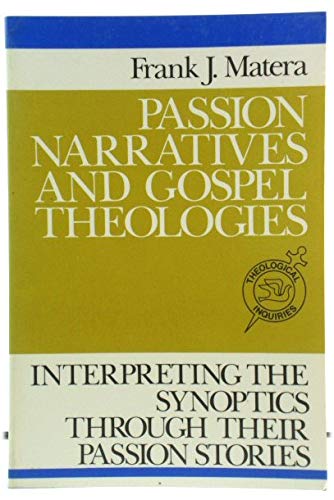 Stock image for Passion Narratives and Gospel Theologies : Interpreting the Synoptics Through Their Passion Stories for sale by Better World Books