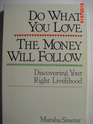 Do What You Love, the Money Will Follow: Discovering Your Right Livelihood